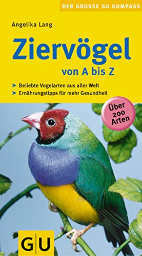 Beispielbild fr Ziervgel von A - Z : beliebte Vogelarten aus aller Welt ; Ernhrungstipps fr mehr Gesundheit ; [ber 200 Arten]. Angelika Lang. [Red.: GAbriele Linke-Grn] / Der groe GU-Kompass zum Verkauf von Hbner Einzelunternehmen