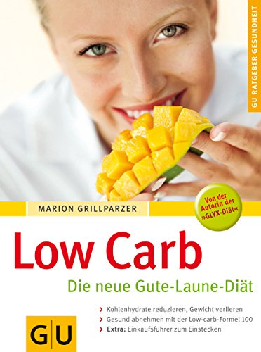 Low carb : die neue Gute-Laune-Diät ; [Kohlenhydrate reduzieren, Gewicht verlieren ; gesund abnehmen mit Low-carb-Formel 100 ; Extra: Einkaufsführer zum Einstecken]. GU-Ratgeber Gesundheit - Grillparzer, Marion