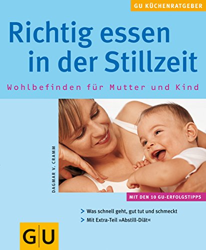 Stock image for Richtig essen in der Stillzeit. GU KüchenRatgeber Cramm, Dagmar von for sale by tomsshop.eu