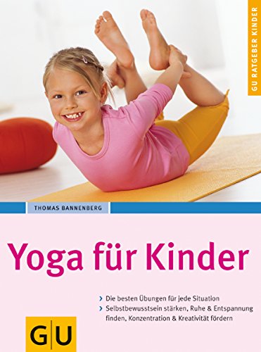 Beispielbild fr Yoga fr Kinder: Empfohlen vom Berufsverband der Yogalehrenden in Deutschland (BDY). Die besten bungen fr jede Situation. Selbstbewusstsein strken, . & Kreativitt frdern (GU Ratgeber Kinder) zum Verkauf von medimops