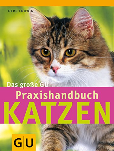 Katzen, Das große GU Praxishandbuch: Das Nachschlagewerk für alle Katzenhalter. Mit den beliebtesten Rassen im Porträt. Schnell zum Ziel: Quickfinder von A - Z (Standardwerk) - Gerd Ludwig