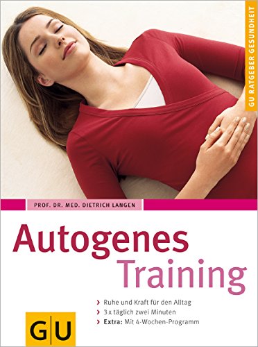 Imagen de archivo de Autogenes Training: Ruhe und Kraft fr den Alltag. 3 x tglich zwei Minuten. Extra: Mit Vier-Wochen-Programm (GU Ratgeber Gesundheit) a la venta por medimops