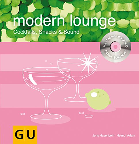 Modern Lounge, m. Audio-CD. Cocktails, Snacks & Sound. - Hasenbein, Jens und Helmut Adam