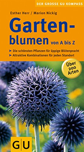 Gartenblumen von A bis Z: Über 200 Arten (Der große GU Gartenkompass) - Herr, Esther, Nickig, Marion