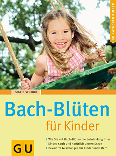 Stock image for Bach-Blten fr Kinder: Wie Sie mit Bach-Blten die Entwicklung Ihres Kindes sanft und natrlich untersttzen. Bewhrte Mischungen fr Kinder und Eltern (GU Ratgeber Kinder) for sale by medimops