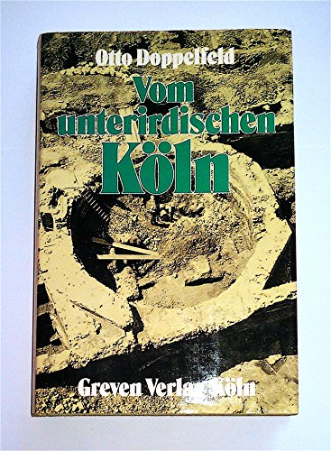 Vom unterirdischen Köln. Nach dem Tode herausgegeben von Gerd Biegel.