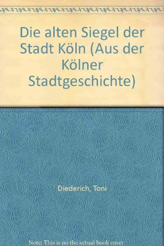 Beispielbild fr Die alten Siegel der Stadt Kln zum Verkauf von medimops