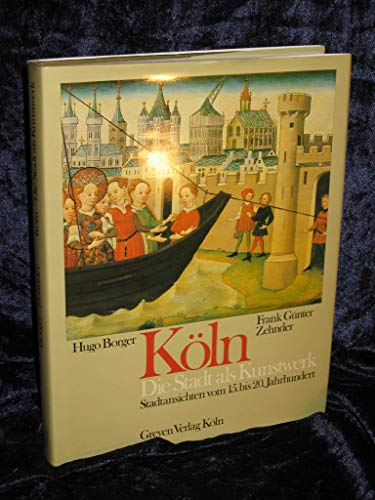 Köln. Die Stadt als Kunstwerk. Stadtansichten vom 15. bis 20. Jahrhundert.