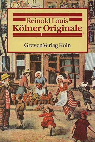 Kölner Originale. Die Welt der alten Originale und Straßenfiguren.