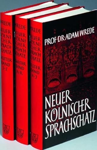 Neuer kölnischer Sprachschatz. 3 Bände. Mit Anhang: Altkölnisch - Kölnisch-Ripuarisch. - Wrede, Prof. Dr. Adam