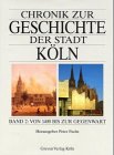 Chronik zur Geschichte der Stadt Köln in 2 Bänden. 1. Bd.: Von den Anfängen bis 1400. 2. Bd.: Von 1400 bis zur Gegenwart. - Fuchs, Peter.