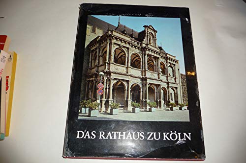 Das Rathaus zu Köln. Geschichte - Gebäude - Gestalten - Peter Fuchs