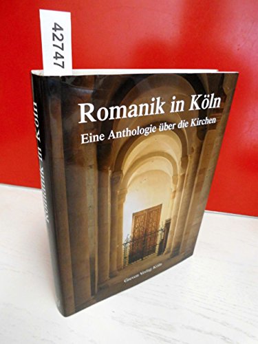 Romanik in Köln. Eine Anthologie über die Kirchen.