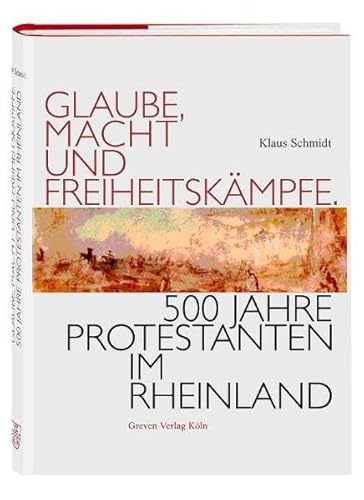 Imagen de archivo de Glaube, Macht und Freiheitskmpfe. 500 Jahre Protestanten im Rheinland a la venta por medimops