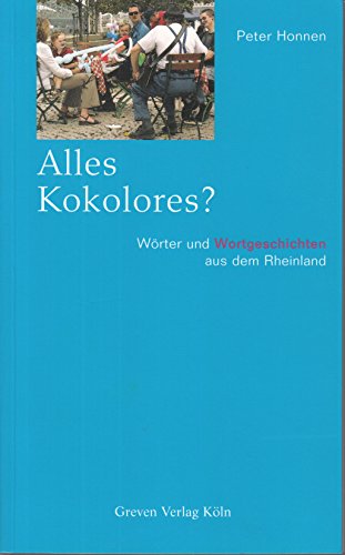 Alles Kokolores? Wörter und Wortgeschichten aus dem Rheinland.