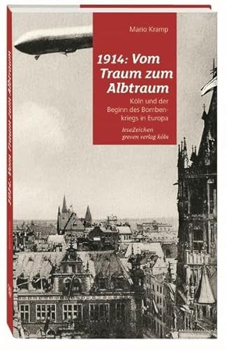 9783774306523: 1914: Vom Traum zum Albtraum: Kln und der Beginn des Bombenkriegs in Europa