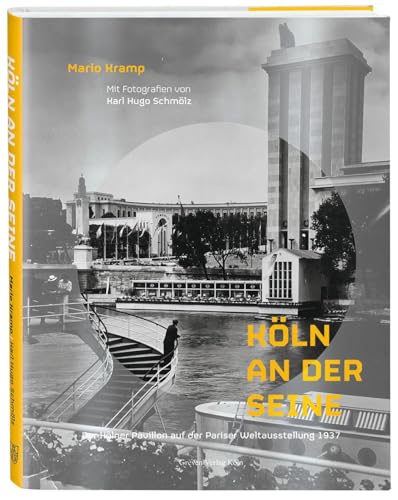 Köln an der Seine: Der Kölner Pavillon auf der Pariser Weltausstellung 1937 - Kramp, Mario