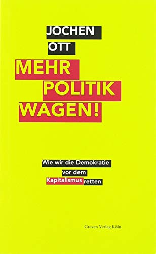 Mehr Politik wagen!: Wie wir die Demokratie vor dem Kapitalismus retten - Jochen Ott