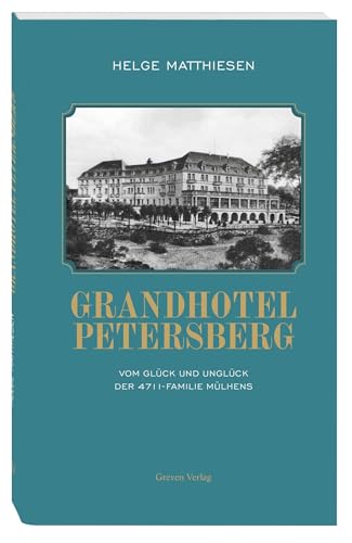 9783774309609: Grandhotel Petersberg: Vom Glck und Unglck der 4711-Familie Mlhens