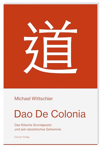 Beispielbild fr Dao De Colonia: Das Klsche Grundgesetz und sein daoistisches Geheimnis zum Verkauf von medimops