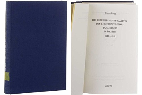 Die preussische Verwaltung des Regierungsbezirks DuÌˆsseldorf in den Jahren 1899-1919 (Studien zur Geschichte Preussens) (German Edition) (9783774502796) by Gisbert Knopp