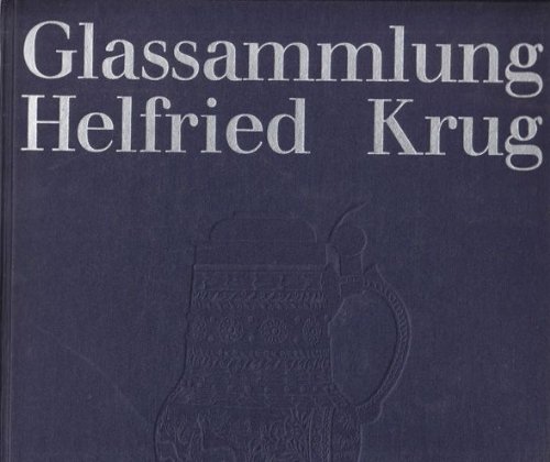 9783774912540: Glassammlung Helfried Krug. Beschreibender Katalog mit kunstgeschichtlicher Einfhrung