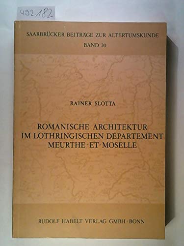Romanische Architektur im lothringischen DeÌpartement Meurthe-et-Moselle (SaarbruÌˆcker BeitraÌˆge zur Altertumskunde) (German Edition) (9783774913172) by Slotta, Rainer