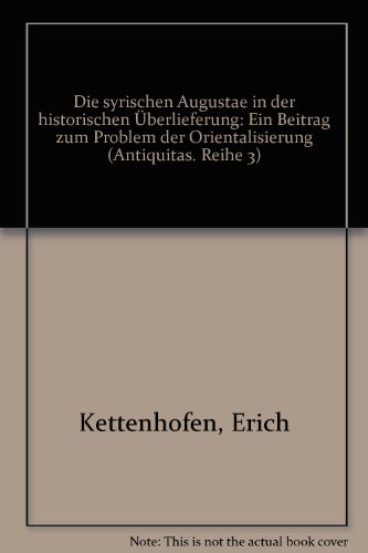 9783774914667: Die syrischen Augustae in der historischen berlieferung: Ein Beitrag zum Problem der Orientalisierung (Antiquitas. Reihe 3)