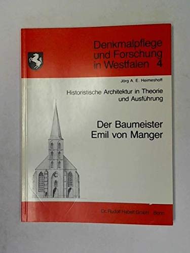 Historistische Architektur in Theorie und Ausführung. Der Baumeister Emil von Manger - Heimeshoff, Jörg A. E.