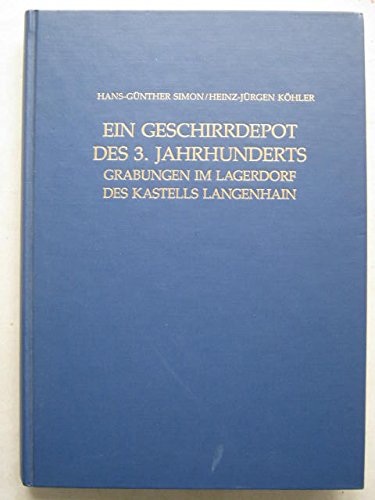 Ein Geschirrdepot des 3. Jahrhunderts. Grabungen im Lagerdorf des Kastells Langenhain (Material. z. röm.-german. Keramik, 11) - von Hans-Günther Simon und Heinz-Jürgen Köhler, unter Mitarbeit von Gertrud Simon ; mit Beiträgen von E. Hahn [and others]