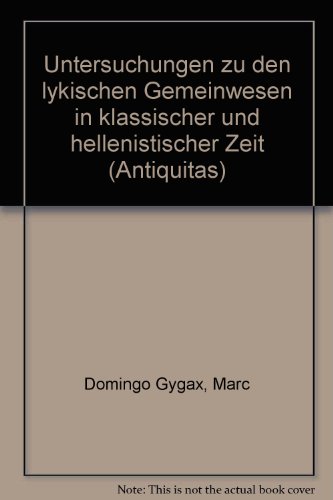 Untersuchungen zu den lykischen Gemeinwesen in klassischer und hellenistischer Zeit (Antiquitas) - Marc Domingo Gygax