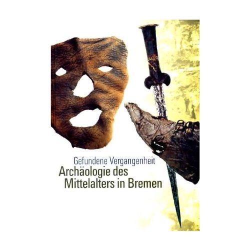 Beispielbild fr Gefundene Vergangenheit - Archologie des Mittelalters in Bremen. Mit besonderer Bercksichtigung von Riga. Begleitpublikation zur gleichnamigen Ausstellung im Focke-Museum / Bremer Landesmuseum vom 19. November 2003 bis 28. Mrz 2004. zum Verkauf von Worpsweder Antiquariat