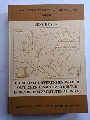 Beispielbild fr Die soziale Differenzierung der stlichen Aunjetitzer Kultur in den Bronzezeitstufen A2 und A3 (Saarbrcker Beitrge zur Altertumskunde Band 84) zum Verkauf von Versandantiquariat Christoph Gro