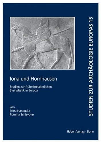 9783774935112: Iona und Hornhausen: Studien zur frhmittelalterlichen Steinplastik in Europa (Studien zur Archologie Europas) - Hanauska, Petra