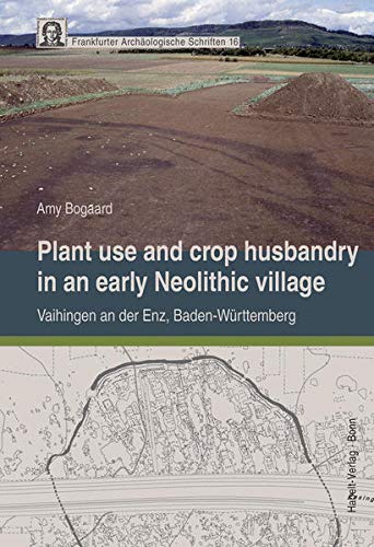 9783774937314: Plant use and crop husbandry in an early Neolithic village : Vaihingen an der Enz, Baden-Wrttemberg [Frankfurter archologische Schriften, 16.]
