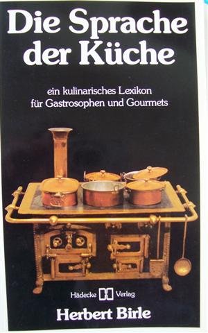 Beispielbild fr Die Sprache der Kche. Ein kulinarisches Lexikon fr Gastrosophen und Gourmets zum Verkauf von medimops