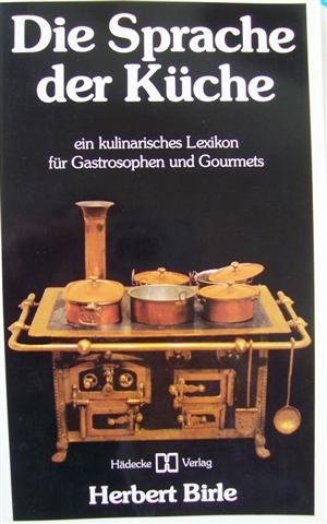 Stock image for Die Sprache der Kche. Ein kulinarisches Lexikon fr Gastrosophen und Gourmets for sale by medimops