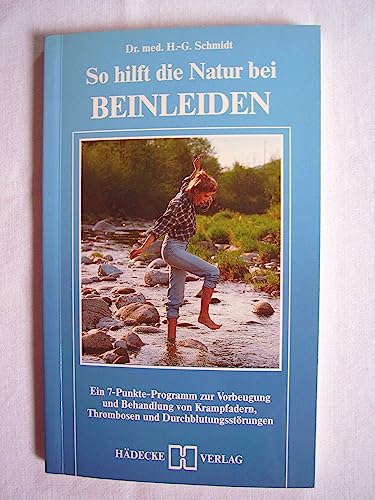 Beispielbild fr So hilft die Natur bei Beinleiden Ein 7-Punkte-Programm zur Vorbeugung u. Behandlung von Krampfadern, Thrombosen u. Durchblutungsstrungen. zum Verkauf von Eulennest Verlag e.K.