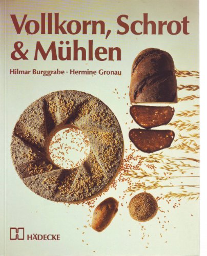 9783775001656: Vollkorn, Schrot & Mhlen. Getreideverarbeitung im Haushalt