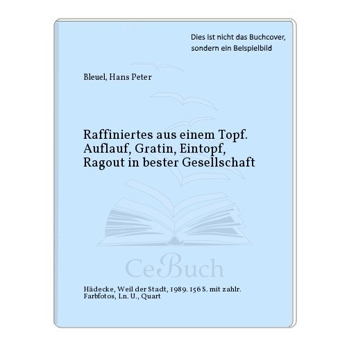 Beispielbild fr Raffiniertes aus einem Topf : Auflauf, Gratin, Eintopf, Ragout in bester Gesellschaft. zum Verkauf von medimops