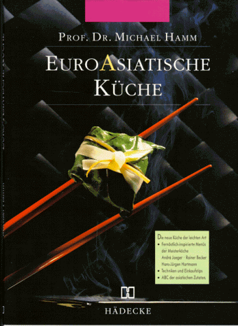 Beispielbild fr Euro - Asiatische Kche. Fernstlich inspirierte Mens der Meisterkche Andr Jaeger, Rainer Becker und Hans-Jrgen Hartmann. zum Verkauf von Fabula  Antiquariat