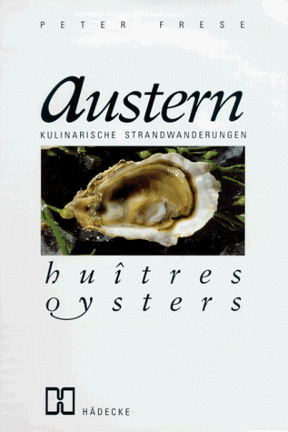 Austern - Huitres - Oysters: Kulinarische Strandwanderungen - Frese, Peter und Karin Aigner