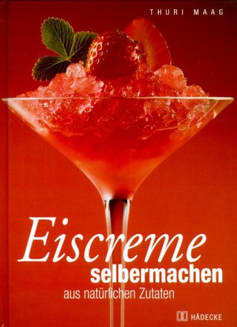 Stock image for Eiscreme selbermachen aus natrlichen Zutaten for sale by medimops