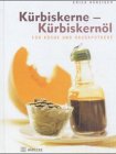 Kürbiskerne - Kürbiskernöl. Für Küche und Hausapotheke [Gebundene Ausgabe] Erica Bänziger (Autor) - Erica Bänziger