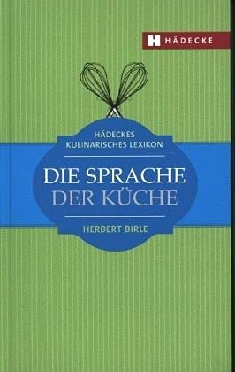 Die Sprache der Küche - Hädeckes kulinarisches Lexikon.