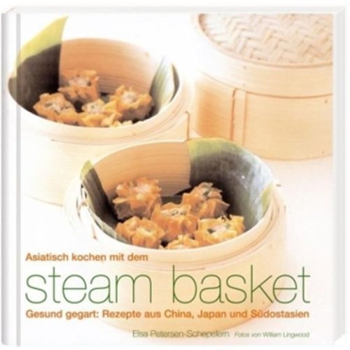 Beispielbild fr Asiatisch kochen mit dem steam basket. Gesund gegart: Rezepte aus China, Japan und Sdostasien. zum Verkauf von Antiquariat J. Hnteler