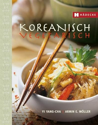 Beispielbild fr Koreanisch vegetarisch: Die kaum bekannte, fettarme, phantasievolle und kchenfreundliche Art asiatisch zu kochen zum Verkauf von medimops