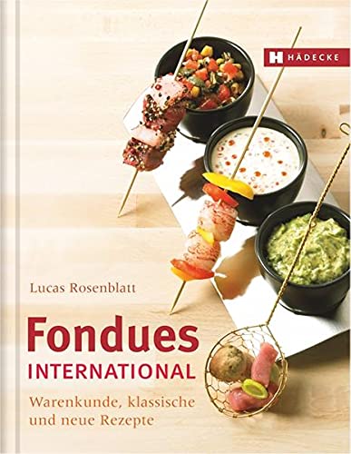 Beispielbild fr Fondues international: Warenkunde, klassische und neue Rezepte zum Verkauf von WorldofBooks