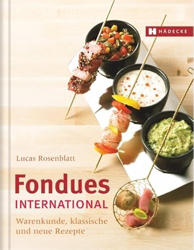 Stock image for Fondues international: Warenkunde, klassische und neue Rezepte for sale by WorldofBooks