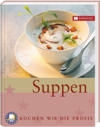 Stock image for Suppen - Kochen wie die Profis for sale by Kultgut